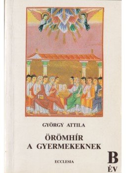 György Attila - Örömhír a gyermekeknek György Attila - Örömhír a gyermekeknek, Budapest 1989 antikvár könyv