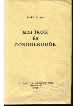 Szabó Ferenc - Mai írók és gondolkodók Szabó Ferenc - Mai írók és gondolkodók, Louvain 1965 antikvár könyv