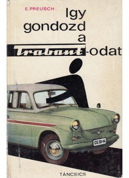 Preusch, Eberhard - Így gondozd a Trabantodat Preusch, Eberhard - Így gondozd a Trabantodat, Budapest 1964 antikvár könyv