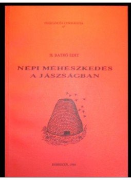 H. Bathó Edit - Népi méhészkedés a Jászságban H. Bathó Edit - Népi méhészkedés a Jászságban, Debrecen 1988 antikvár könyv