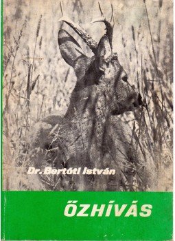 Dr. Bertóti István - Őzhívás Dr. Bertóti István - Őzhívás, Budapest 1976 antikvár könyv