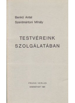 Benkő Antal - Szentmártoni Mihály - Testvéreink szolgálatában Benkő Antal - Szentmártoni Mihály - Testvéreink szolgálatában, Eisenstadt 1981 antikvár könyv