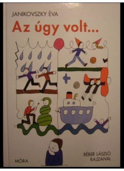 Janikovszky Éva - Az úgy volt... Janikovszky Éva - Az úgy volt..., Budapest 2006 antikvár könyv