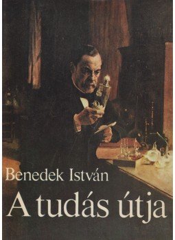Benedek István - A tudás útja Benedek István - A tudás útja, Budapest 1972 antikvár könyv