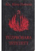 Kiss Mária Hortensia - Tűzpróbára tétetett