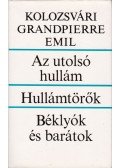 Kolozsvári Grandpierre Emil - Az utolsó hullám / Hullámtörők / Béklyók és barátok
