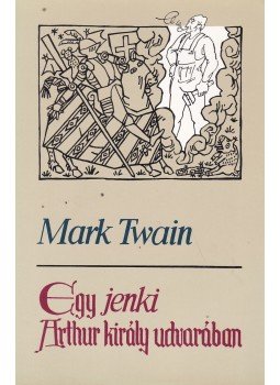 Twain, Mark - Egy jenki Arthur király udvarában Twain, Mark - Egy jenki Arthur király udvarában, Budapest 1981 antikvár könyv