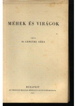 Dr. Lengyel Géza - Méhek és virágok Dr. Lengyel Géza - Méhek és virágok, Budapest 1943 antikvár könyv