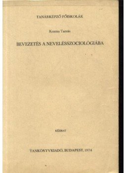 Kozma Tamás - Bevezetés a nevelésszociológiába Kozma Tamás - Bevezetés a nevelésszociológiába, Budapest 1974 antikvár könyv