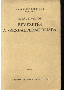 Szilágyi Vilmos - Bevezetés a szexuálpedagógiában Szilágyi Vilmos - Bevezetés a szexuálpedagógiában, Budapest 1973 antikvár könyv