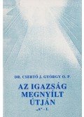 Dr. Csertő J.  György O. P. - Az igazság megnyílt útján ''A'' I-II. kötet