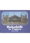 Kubinszky Mihály,Gombár György - Bahnhöfe in Ungarn