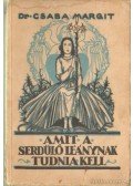 Dr. Csaba Margit - Amit a serdülő leánynak tudnia kell