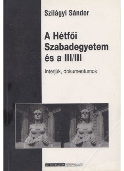 Szilágyi Sándor - A Hétfői Szabadegyetem és a III/III Szilágyi Sándor - A Hétfői Szabadegyetem és a III/III, Budapest 1999 antikvár könyv