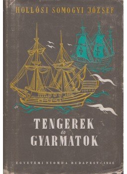 Hollósi Somogyi József - Tengerek és gyarmatok Hollósi Somogyi József - Tengerek és gyarmatok, Budapest 1946 antikvár könyv