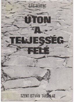 Gál Ferenc - Úton a teljesség felé Gál Ferenc - Úton a teljesség felé, Budapest 1976 antikvár könyv