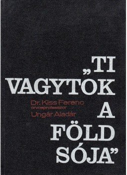 Dr. Kiss Ferenc, Ungár Aladár - Ti vagytok a föld sója Dr. Kiss Ferenc, Ungár Aladár - Ti vagytok a föld sója, Budapest 1983 antikvár könyv