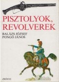 Balázs József,Pongó János - Pisztolyok, revolverek