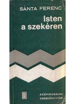 Sánta Ferenc - Isten a szekéren Sánta Ferenc - Isten a szekéren, Budapest 1974 antikvár könyv