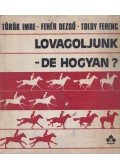 Török Imre,Fehér Dezső,Toldy Ferenc - Lovagoljunk - de hogyan?
