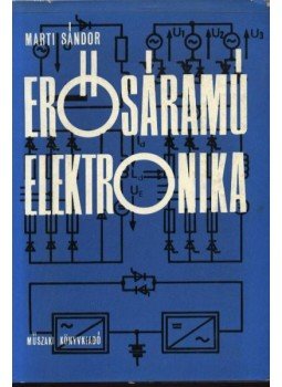 Marti Sándor - Erősáramú elektronika Marti Sándor - Erősáramú elektronika, Budapest 1981 antikvár könyv