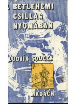 Soucek, Ludvik - A betlehemi csillag nyomában Soucek, Ludvik - A betlehemi csillag nyomában, Budapest 1973 antikvár könyv