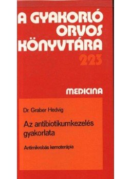 Dr. Graber Hedvig - Az antibiotikumkezelés gyakorlata Dr. Graber Hedvig - Az antibiotikumkezelés gyakorlata, Budapest 1990 antikvár könyv