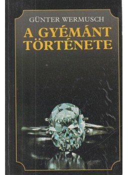 Wermusch, Günter - A gyémánt története Wermusch, Günter - A gyémánt története, Budapest 1987 antikvár könyv