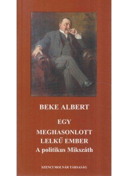 Beke Albert - Egy meghasonlott lelkű ember Beke Albert - Egy meghasonlott lelkű ember, Budapest 2004 antikvár könyv