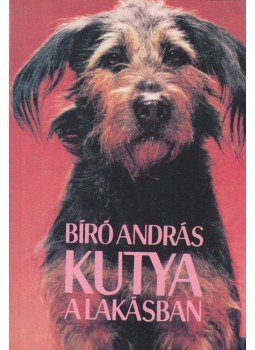 Bíró András - Kutya a lakásban Bíró András - Kutya a lakásban, Budapest 1990 antikvár könyv