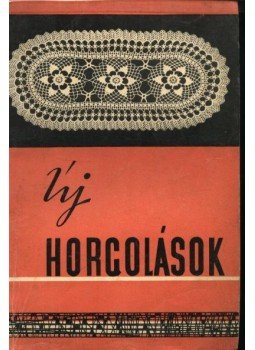 Baracskai Gáborné, Laczkó Edit, Németh Istvánné - Új horgolások Baracskai Gáborné, Laczkó Edit, Németh Istvánné - Új horgolások, Budapest 1965 antikvár könyv