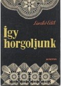 Laczkó Edit - Így horgoljunk