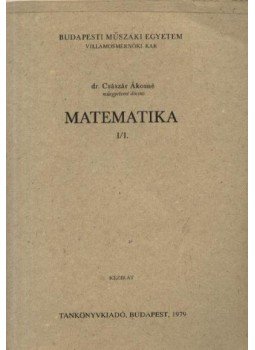 Császár Ákosné, dr. - Matematika I/1. Császár Ákosné, dr. - Matematika I/1., Budapest 1979 antikvár könyv