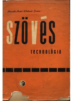 Horváth Antal, Wieland Ferenc - Szövéstechnológia Horváth Antal, Wieland Ferenc - Szövéstechnológia, Budapest 1961 antikvár könyv