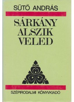 Sütő András - Sárkány alszik veled Sütő András - Sárkány alszik veled, Budapest 1991 antikvár könyv