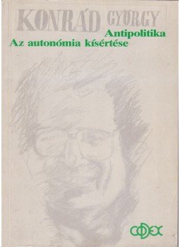 Konrád György - Az autonómia kísértése / Antipolitika Konrád György - Az autonómia kísértése / Antipolitika, Budapest 1989 antikvár könyv