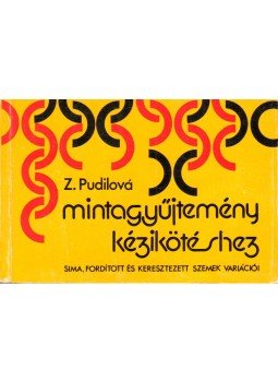 Pudilová, Zdenka - Mintagyűjtemény kézikötéshez Pudilová, Zdenka - Mintagyűjtemény kézikötéshez, Budapest 1986 antikvár könyv