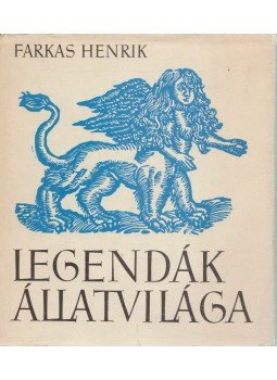 Farkas Henrik - Legendák állatvilága Farkas Henrik - Legendák állatvilága, Budapest 1982 antikvár könyv