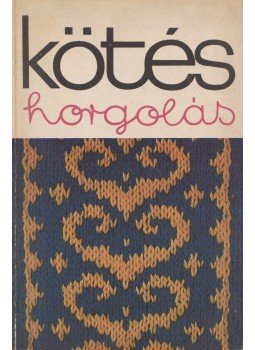 Kovács Margit - Kötés-horgolás 1977 Kovács Margit - Kötés-horgolás 1977, Budapest 1977 antikvár könyv