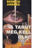 Berkesi András - A tanút meg kell ölni