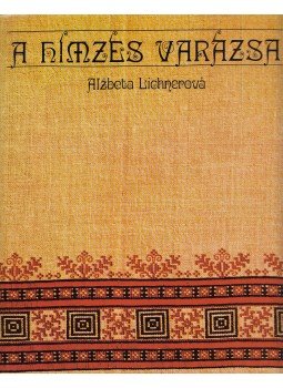 Lichnerová, Alzbeta - A hímzés varázsa Lichnerová, Alzbeta - A hímzés varázsa, Bratislava 1980 antikvár könyv