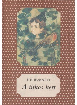 Frances Hodgson Burnett - A titkos kert Frances Hodgson Burnett - A titkos kert, Budapest 1985 antikvár könyv