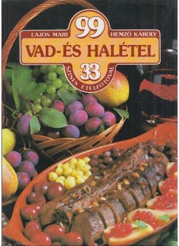 Hemző Károly, Lajos Mari - 99 vad- és halétel 33 színes ételfotóval Hemző Károly, Lajos Mari - 99 vad- és halétel 33 színes ételfotóval, Budapest 1987 antikvár könyv