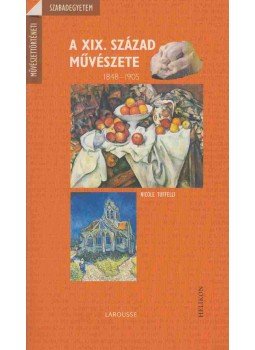 Nicole Tuffelli - A XIX. század művészete 1848-1905 Nicole Tuffelli - A XIX. század művészete 1848-1905, Budapest 2002 antikvár könyv