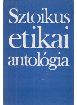 Steiger Kornél - Sztoikus etikai antológia Steiger Kornél - Sztoikus etikai antológia, Budapest 1983 antikvár könyv