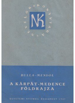 Bulla Béla - Mendöl Tibor - A Kárpát-medence földrajza Bulla Béla - Mendöl Tibor - A Kárpát-medence földrajza, Budapest 1947 antikvár könyv