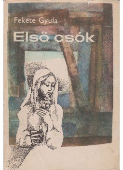 Fekete Gyula - Első csók Fekete Gyula - Első csók, Budapest 1980 antikvár könyv