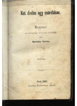 Bartalus István - Két dudás egy csárdában I-II. kötet egyben Bartalus István - Két dudás egy csárdában I-II. kötet egyben, Budapest 1865 antikvár könyv