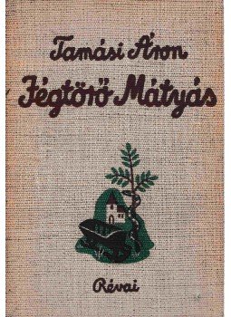 Tamási Áron - Jégtörő Mátyás Tamási Áron - Jégtörő Mátyás, Budapest 1936 antikvár könyv
