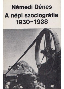 Némedi Dénes - A népi szociográfia 1930-1938 Némedi Dénes - A népi szociográfia 1930-1938, Budapest 1985 antikvár könyv